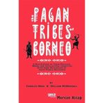 Pagan Tribes Of Borneo - Charles Hose