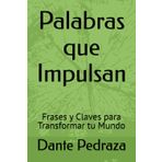 Palabras que Impulsan: Frases y Claves para Transformar tu Mundo
