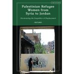 Palestinian Refugee Women from Syria to Jordan: Decolonizing the Geopolitics of Displacement
