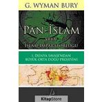 PAN-İSLAM VEYA İSLAM İMPARATORLUĞU 1. DÜNYA SAVAŞI'NDAN BÜYÜK ORTA DOĞU PROJESINE - G. WYMAN BURY