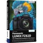Panasonic LUMIX FZ82D: Das umfangreiche Praxisbuch zu Ihrer Kamera!