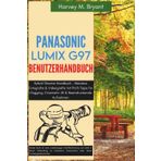 Panasonic LUMIX G97 Benutzerhandbuch: Hybrid Shooter Handbuch – Meistere Fotografie & Videografie mit Profi-Tipps für Vlogging, Cinematic 4K & Beeindruckende Aufnahmen