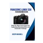 Panasonic LUMIX S5II Handbook: Step-by-Step Instructions for Capturing Stunning Stills and Cinematic Footage