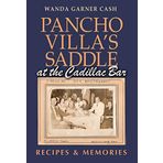 Pancho Villa's Saddle at the Cadillac Bar: Recipes and Memories