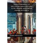 Paolo Veronese: Lo spettacolo della pittura: Il più grande maestro di visione pittorica
