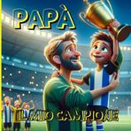 Papà, Il mio campione - Libro padre e figlio da colorare e dedicare (Libri per Papà)