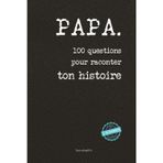 Papa, 100 questions pour raconter ton histoire: Un carnet à remplir pour transmettre ses souvenirs, ses valeurs et les moments forts de sa vie