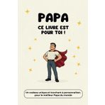 Papa, ce livre est pour toi: Un cadeau unique et touchant à personnaliser, pour le meilleur Papa du monde