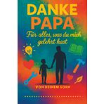 Papa, danke für alles, was du mich gelehrt hast – personalisiertes Notizbuch: Ein perfektes Geschenk zum Vatertag, Geburtstag oder einfach als Dankeschön
