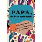 Papa, du bist mein Held!: Ein kreatives Geschenkebuch zum Ausmalen, Ausfüllen und Einkleben