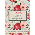 Papa, erzähl mir deine Geschichte: Ein Ausfüllbuch mit Fragen, um Erinnerungen, Werte und besondere Momente weiterzugeben