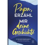 Papa, erzähl mir deine Geschichte: Ein geführtes Erinnerungsbuch – dein Leben in deinen Worten – ein Geschenk für Generationen. Mit Bonuskapitel: Papa aus Kindersicht