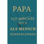 PAPA ich möchte dich als MENSCH Kennenlernen: Ein Buch für Papa, das verbindet - zum Ausfüllen und Zurückschenken