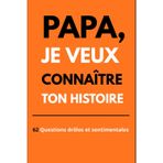 Papa, je veux connaître ton histoire: Papa, Raconte-Moi Tes Anecdotes Les Plus Drôles, Profondes et Sentimentales: Un Cadeau Original à Offrir Pour Toutes Occasions