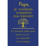 Papa, je voudrais connaître ton histoire