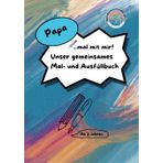 Papa, mal mit mir! Unser gemeinsames Mal- und Ausfüllbuch: Ein Malbuch, Ausfüllbuch, Aktivitätsbuch und Erinnerungsbuch für Papa und Kind | ab 3 ... | Beschäftigung für Papa und Kind