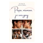 Papa, maman, je suis gay.: Comment dire à mes parents que je préfère les garçons.