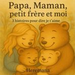 papa, maman, petit frère et moi: 3 contes pour dire je t'aime