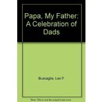 Papa, My Father by Leo F. Buscaglia (1992-05-05)