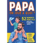 Papa, on joue à quoi ?: 52 activités père-fils pour pour s’amuser, rire et se rapprocher