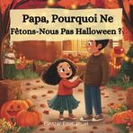 Papa, Pourquoi Ne Fêtons-Nous Pas Halloween ?