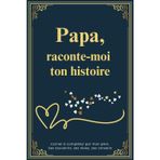 Papa, raconte-moi ton histoire: Carnet à compléter par mon père – Ses souvenirs, ses rêves, ses conseils
