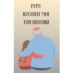 Papa Raconte Moi Ton Histoire Un Journal à Compléter Par Votre Papa- Un Cadeau Original à Offrir Pour Toutes Occasions, pour la fête des pères, ... Livre à Compléter par votre papa 5 x 8 pouces
