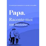 Papa, raconte-moi ton histoire: Un livre à compléter pour raconter ton parcours, tes émotions, et laisser une trace à ton fils ou ta fille