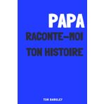 Papa, Raconte-moi Ton Histoire