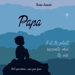 Papa, s'il-te-plaît, raconte moi ta vie