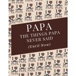 PAPA - The Things Papa Never Said (Until Now) Journal
