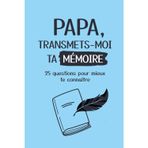 Papa, transmets-moi ta mémoire: 25 questions pour mieux te connaître