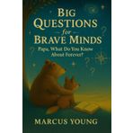 Papa, What Do You Know About Forever: Big Questions for Braveminds - Father's Edition