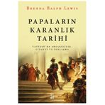 Papaların Karanlık Tarihi - Vatikan da Ahlaksızlık Cinayet ve Yozlaşma - Brenda Ralph Lewis
