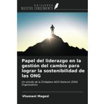 Papel del liderazgo en la gestión del cambio para lograr la sostenibilidad de las ONG: Un estudio de la Zimbabwe AIDS Network (ZAN) Organisations