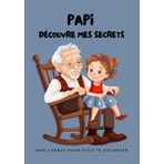 PAPI DECOUVRE MES SECRETS MON CARNET POUR TOUT TE RACONTER: Laissez libre cours à vos émotions et à vos sentiments : offrez lui de la joie en découvrant un peu de votre vie personnelle.