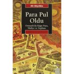 PARA PUL OLDU OSMANLI'DA KÂĞIT PARA, MALIYE VE TOPLUM - ALI AKYILDIZ