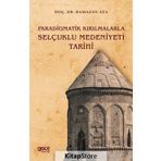 Paradigmatik Kırılmalarla Selçuklu Medeniyeti Tarihi - Ramazan Ata