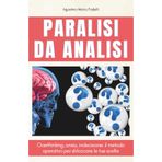Paralisi da Analisi: Overthinking, ansia, indecisione: il metodo operativo per sbloccare le tue scelte