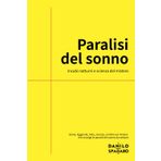 Paralisi del sonno - Incubi notturni e scienza del mistero: Storia, leggende, mito, scienza, un libro sul mistero che avvolge le paralisi del sonno da sempre