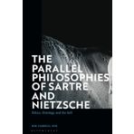 Parallel Philosophies of Sartre and Nietzsche, The: Ethics, Ontology and the Self