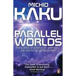 Parallel Worlds : Science of Alternative Universes and Our Future in the Cosmos - Michio Kaku