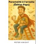 Parentalité à l'arrache (Edition Papa)