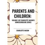 Parents and Children, of Charlotte Mason's Original Homeschooling Series