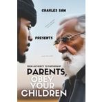 PARENTS, OBEY YOUR CHILDREN: FROM AUTHORITY TO PARTNERSHIP