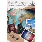 Parigi Diario di Viaggio: Organizza, pianifica il tuo viaggio e annota i tuoi ricordi compilando questo diario | Descrivi il tuo viaggio, i luoghi visitati, i pasti e incolla le tue foto...