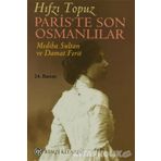Paris'te Son Osmanlılar - Mediha Sultan ve Damat Ferit / Hıfzı Topuz