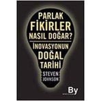 PARLAK FIKIRLER NASIL DOĞAR? İNOVASYONUN DOĞAL TARIHI - STEVEN JOHNSON