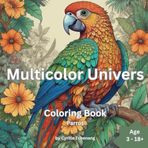 Parrot Coloring Book: A Delightful Collection of 80 Pages Featuring Exotic & Beautiful Parrots for Relaxation and Fun - Multicolor Univers