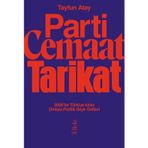 Parti Cemaat Tarikat 2000'ler Türkiye'sinin Dinbaz Politik Seyir Defteri - Tayfun Atay